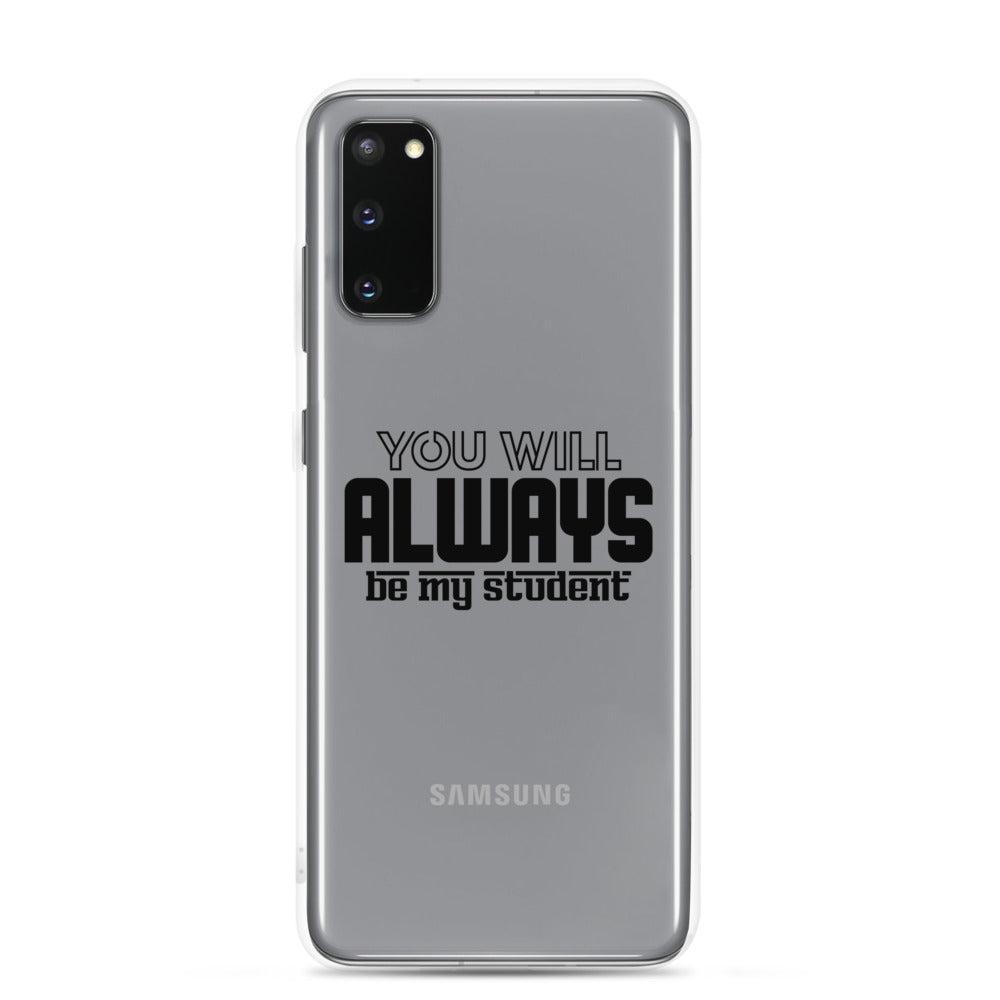 ALWAYS MY STUDENT- Samsung Case