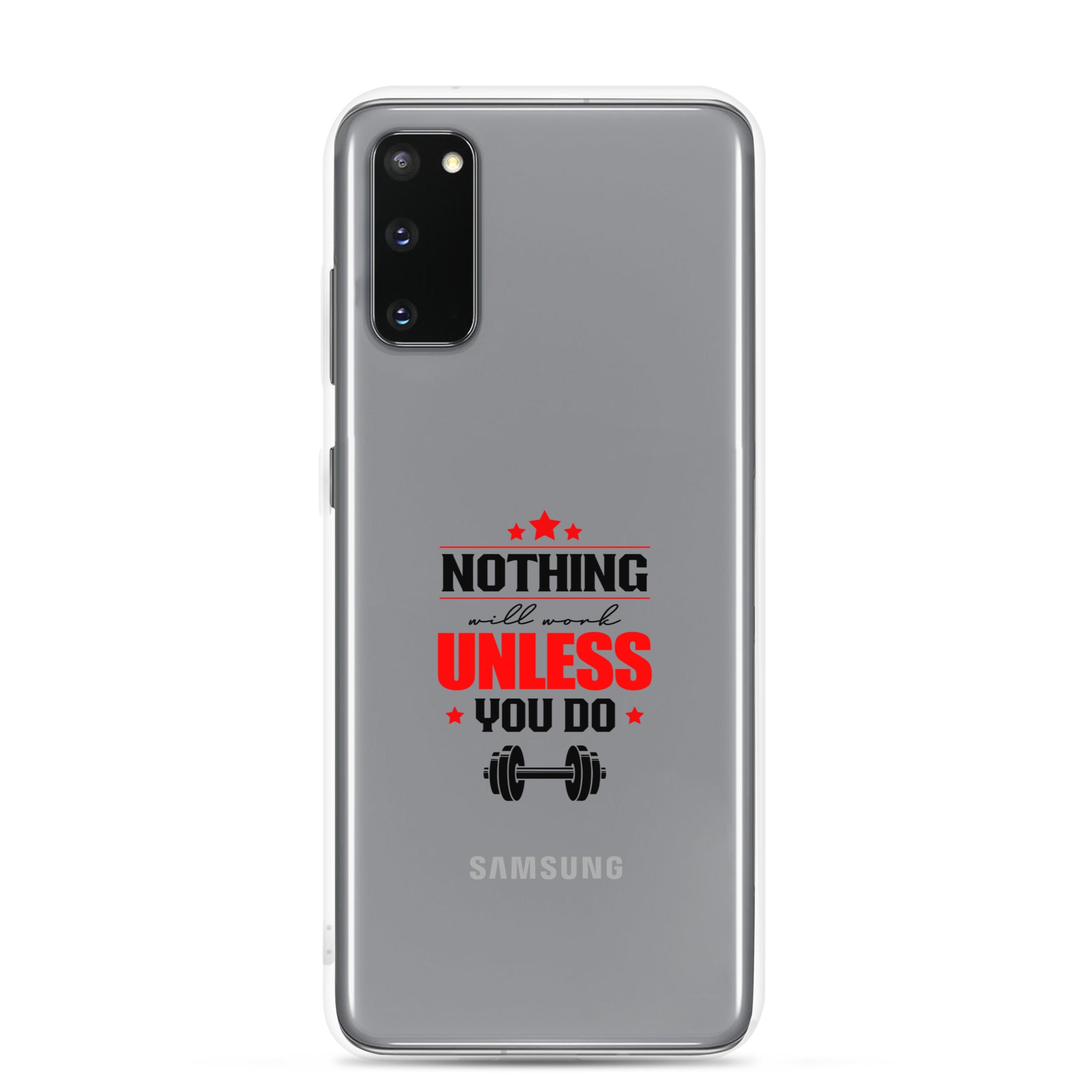 NOTHING WILL WORK UNLESS YOU DO - Samsung Case