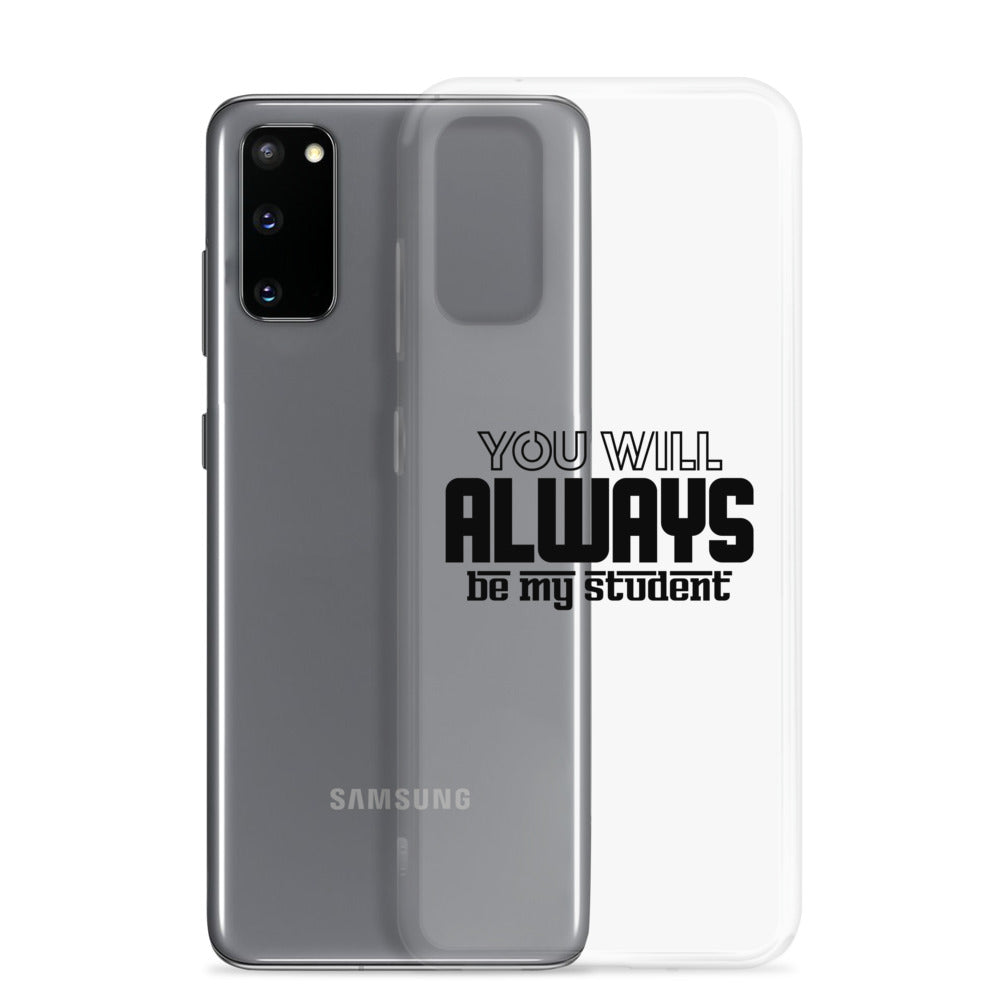 ALWAYS MY STUDENT- Samsung Case