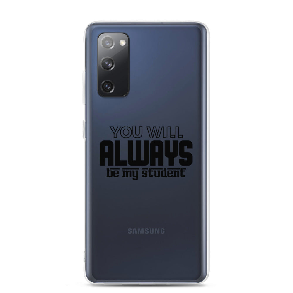 ALWAYS MY STUDENT- Samsung Case