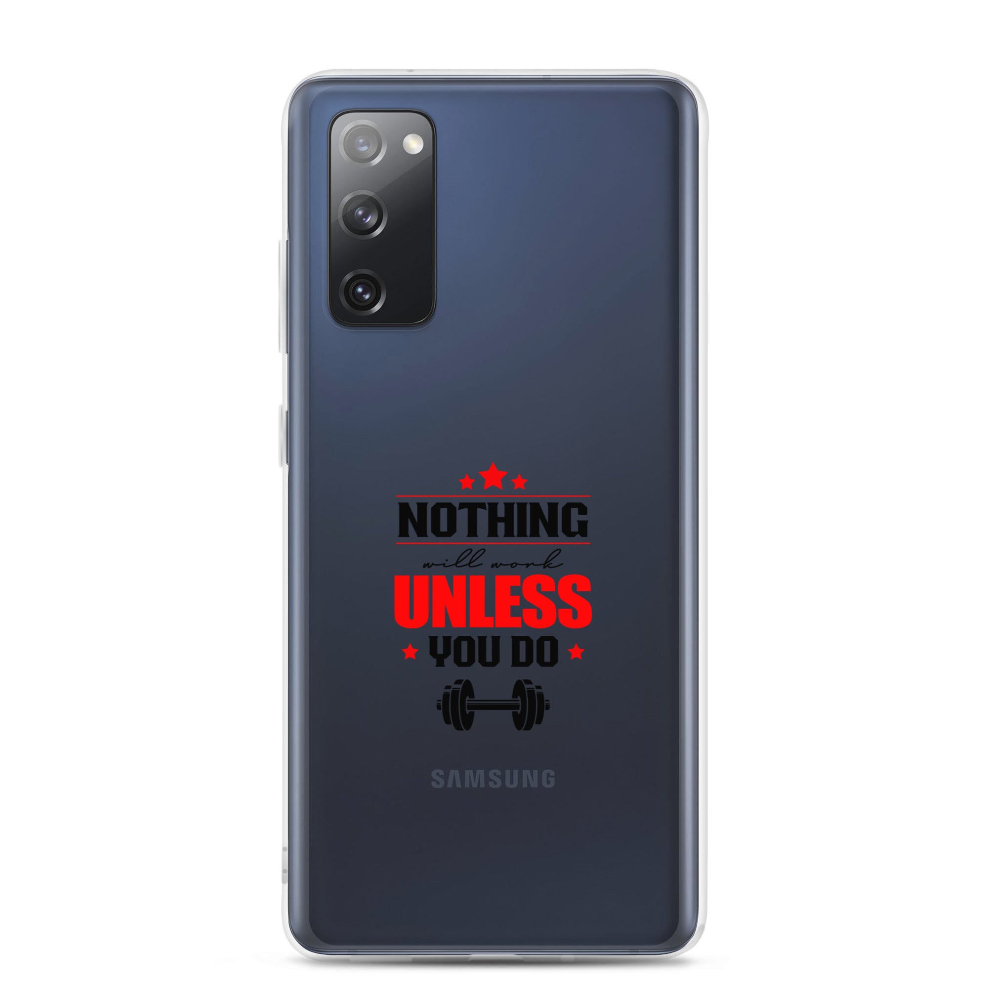 NOTHING WILL WORK UNLESS YOU DO - Samsung Case