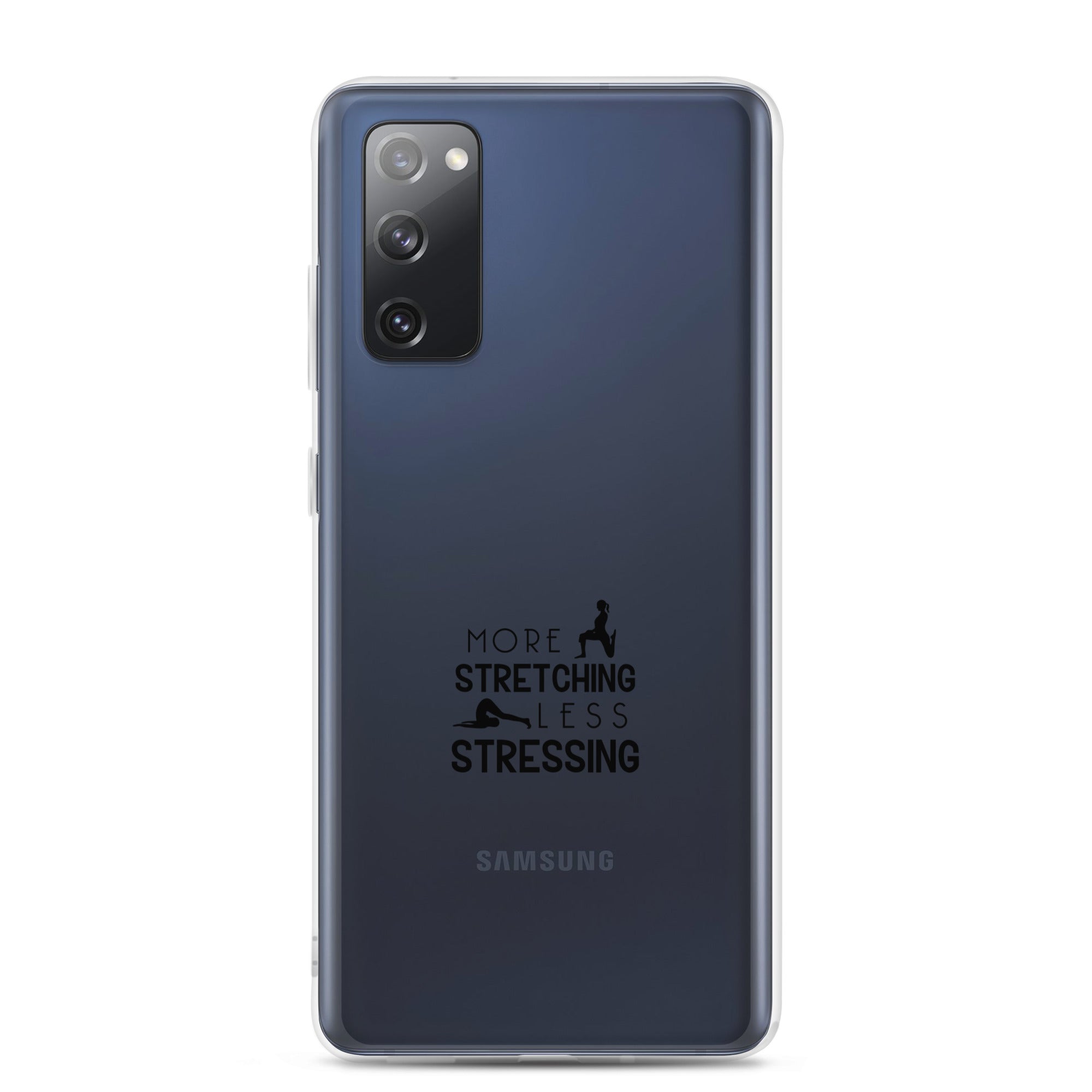 MORE STRETCHING LESS STRESSING - Samsung Case