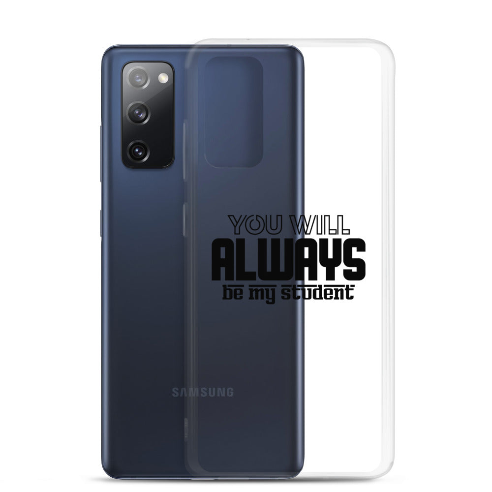 ALWAYS MY STUDENT- Samsung Case