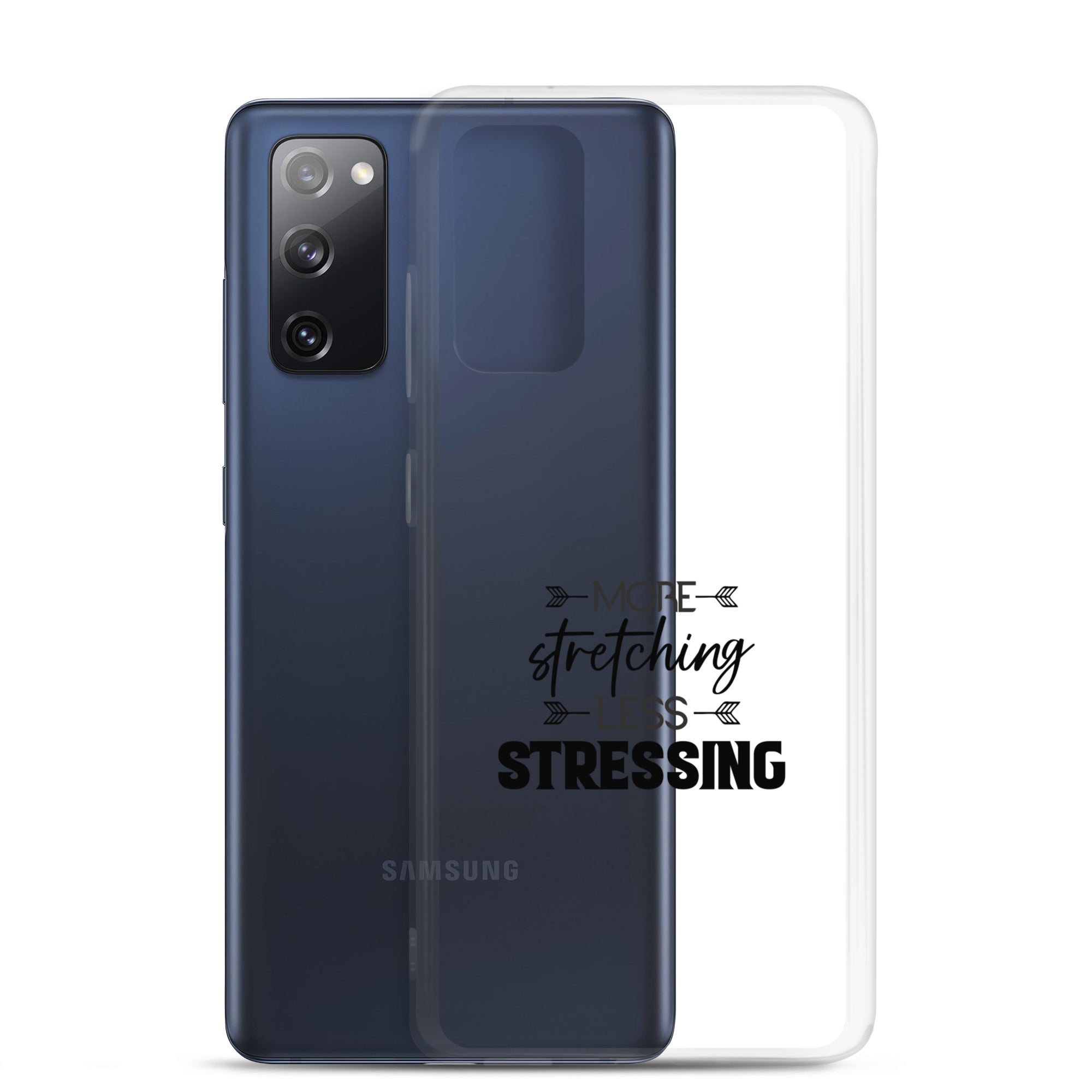 MORE STRETCHING LESS STRESSING - Samsung Case