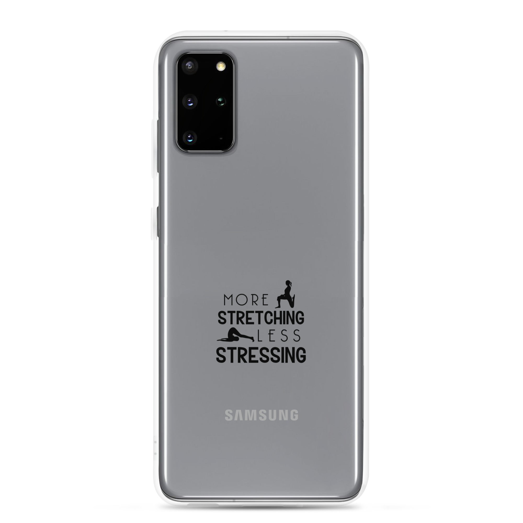 MORE STRETCHING LESS STRESSING - Samsung Case