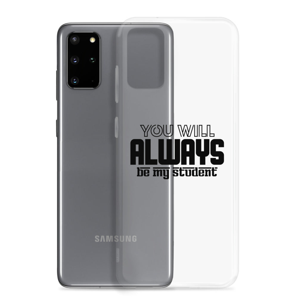 ALWAYS MY STUDENT- Samsung Case