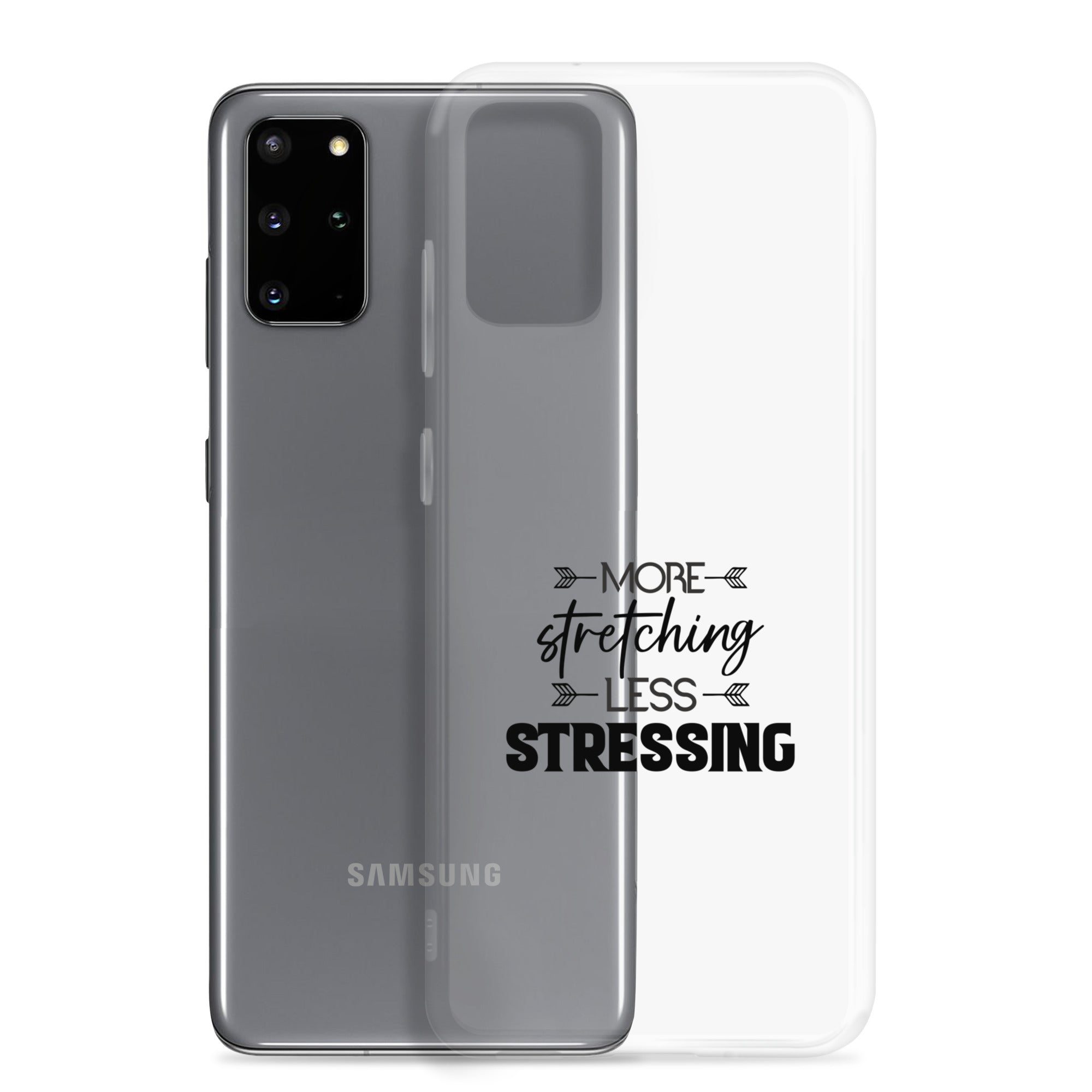 MORE STRETCHING LESS STRESSING - Samsung Case
