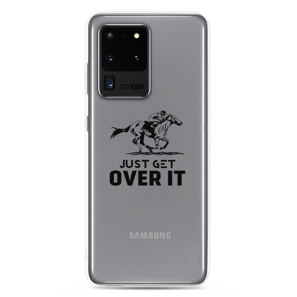 Just get over it- Samsung Case