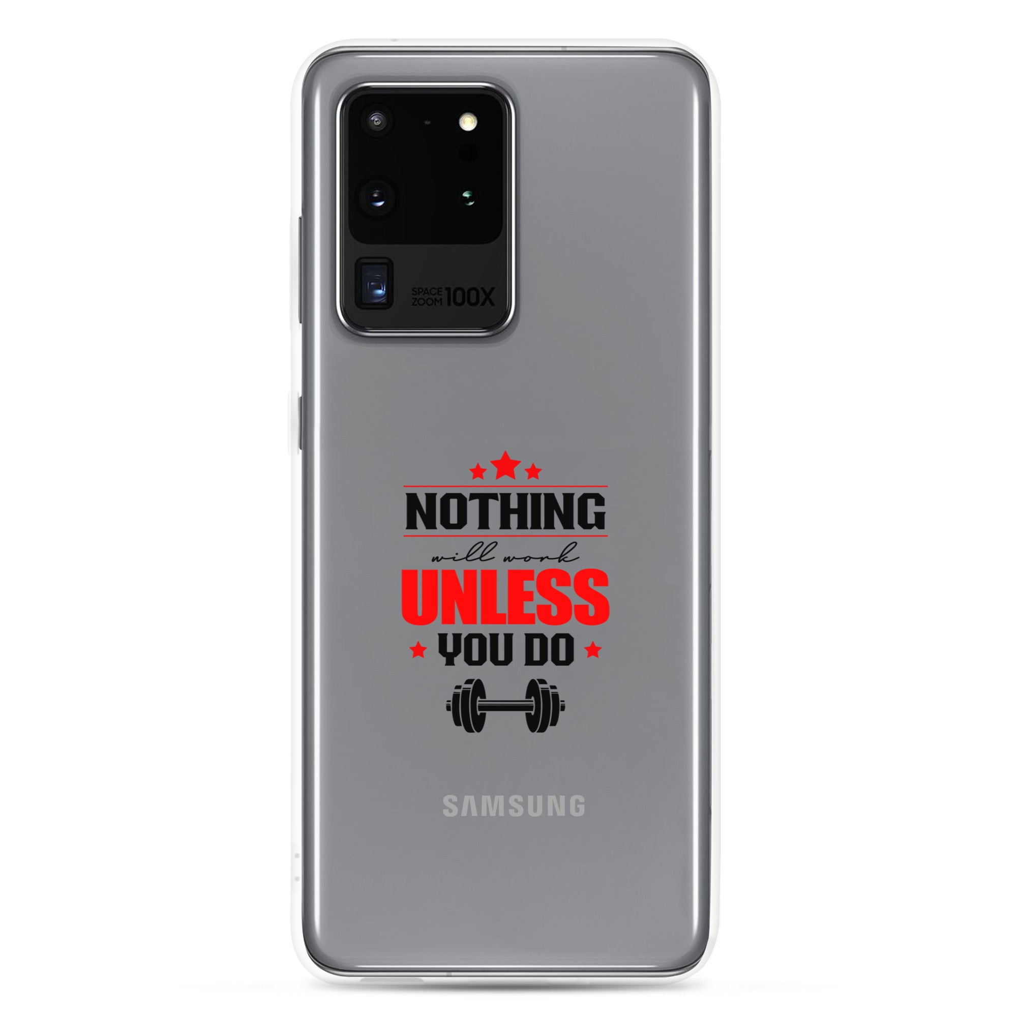 NOTHING WILL WORK UNLESS YOU DO - Samsung Case
