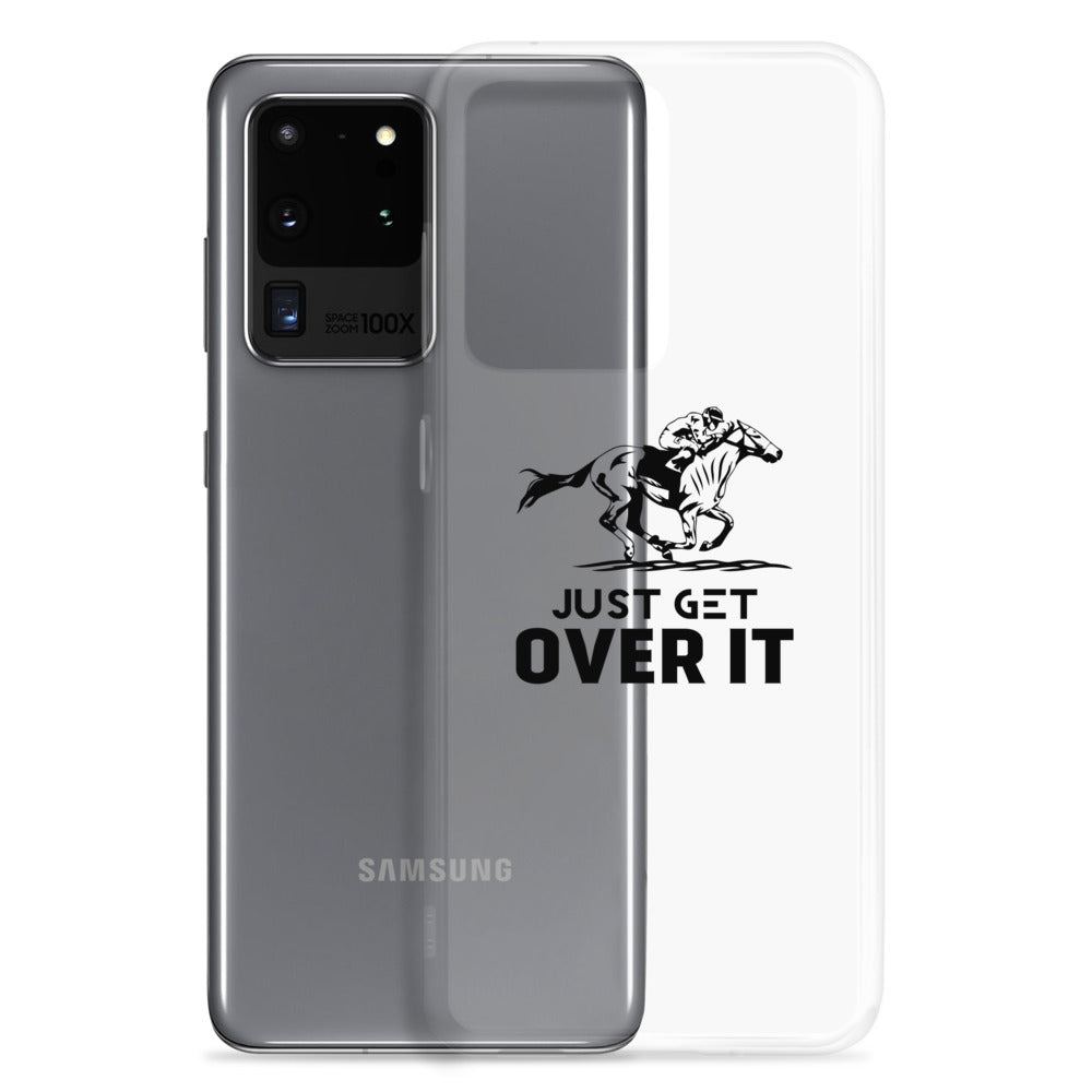 Just get over it- Samsung Case