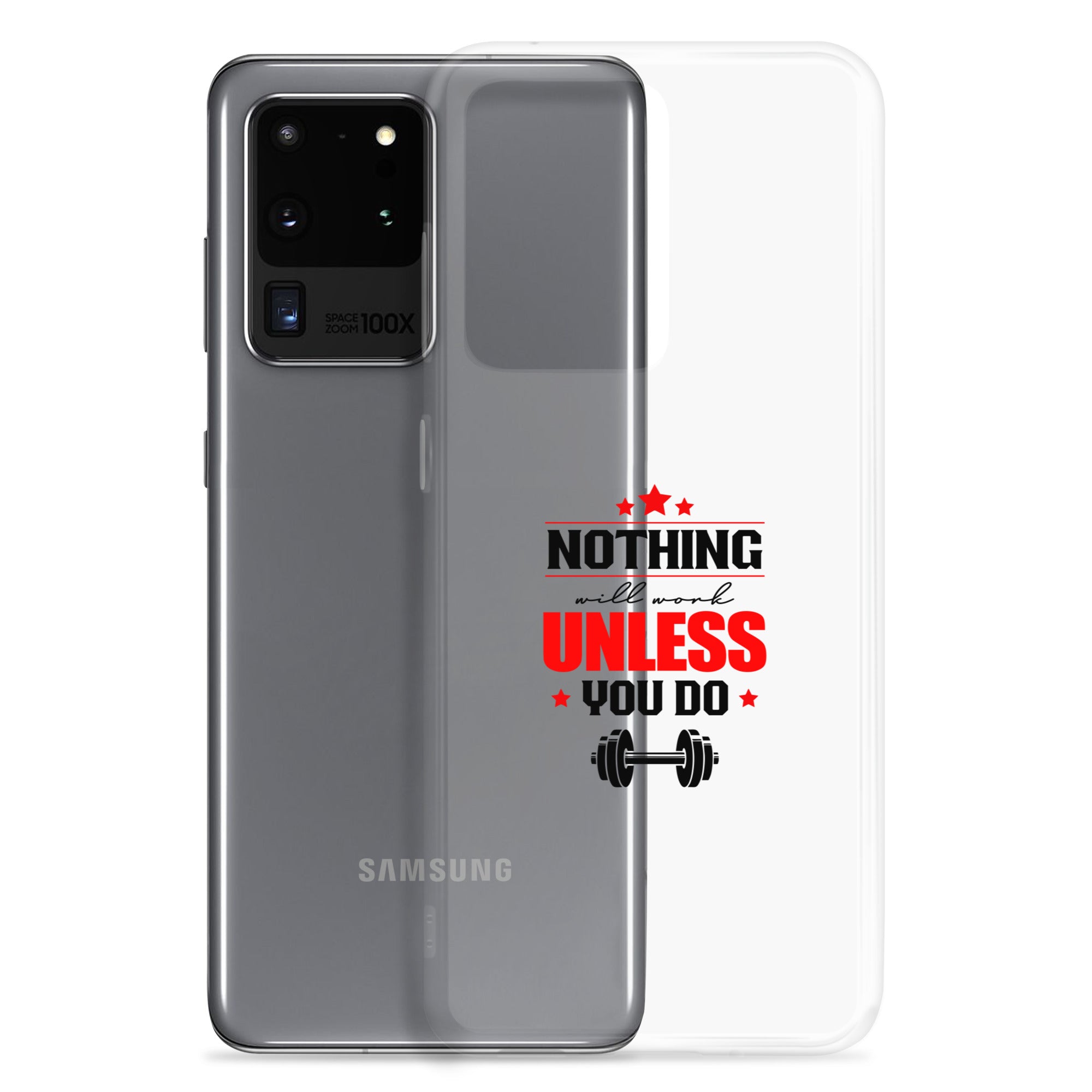 NOTHING WILL WORK UNLESS YOU DO - Samsung Case