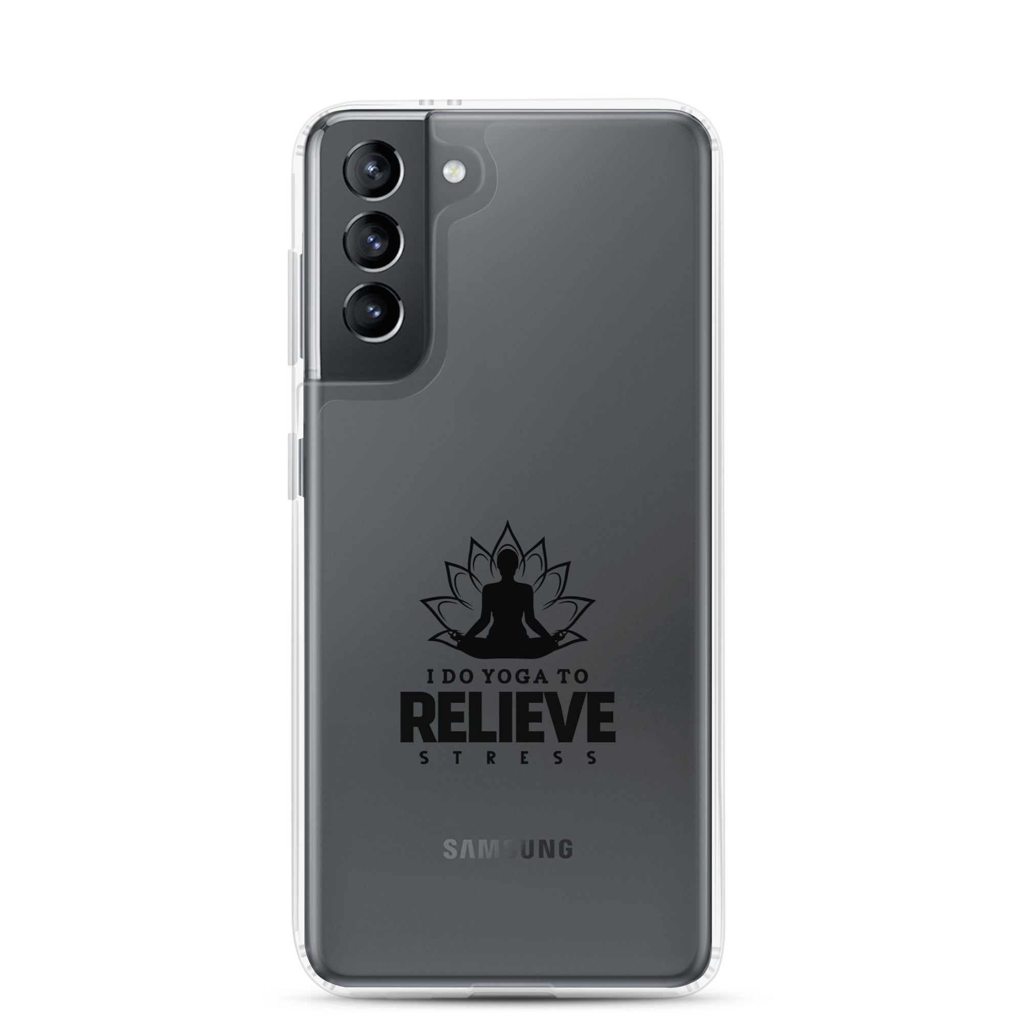 I  DO YOGA TO RELIEVE STRESS - Samsung Case