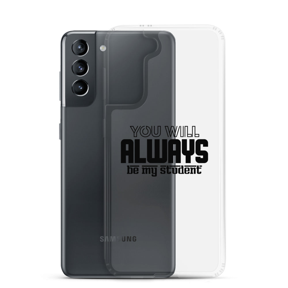 ALWAYS MY STUDENT- Samsung Case