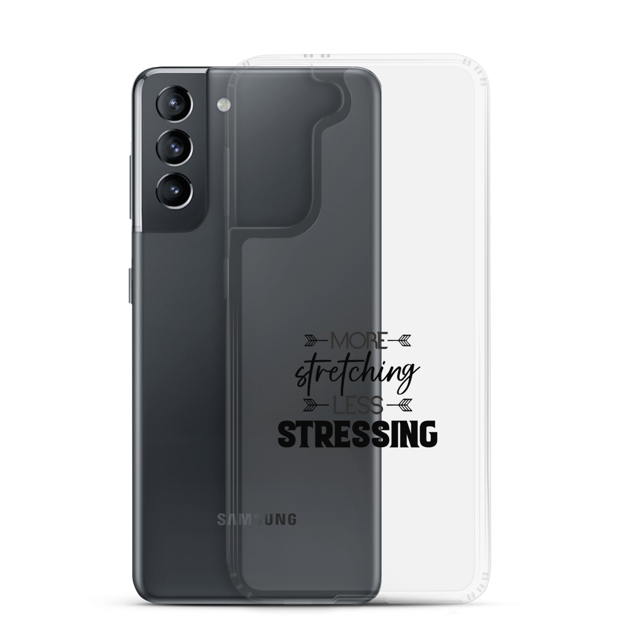 MORE STRETCHING LESS STRESSING - Samsung Case