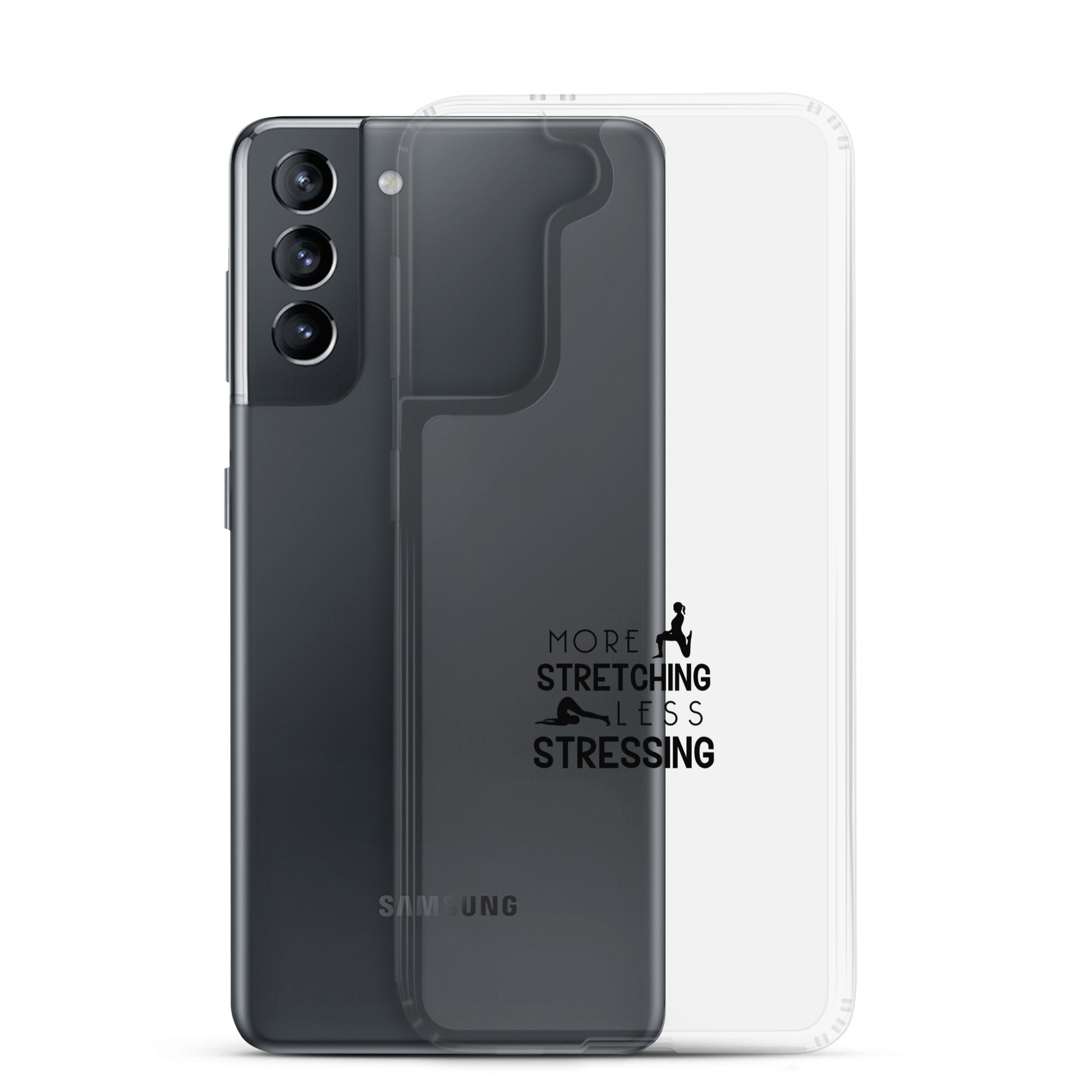 MORE STRETCHING LESS STRESSING - Samsung Case
