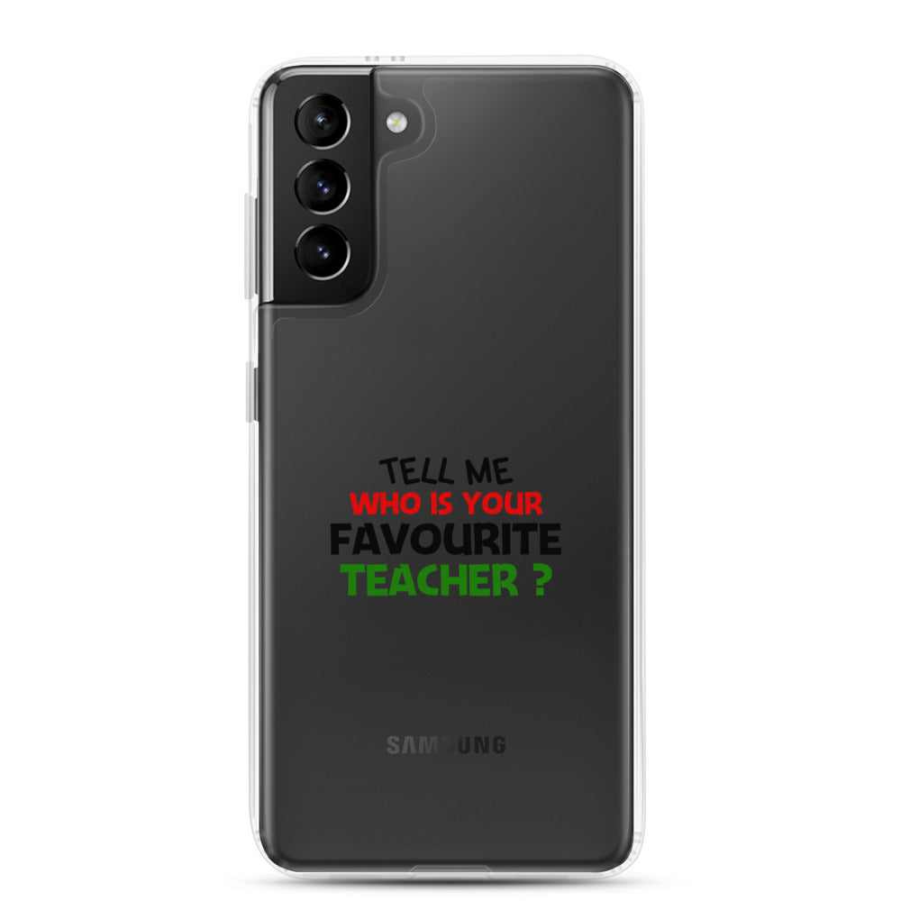 TELL ME WHO IS YOUR FAVOURITE TEACHER - Samsung Case