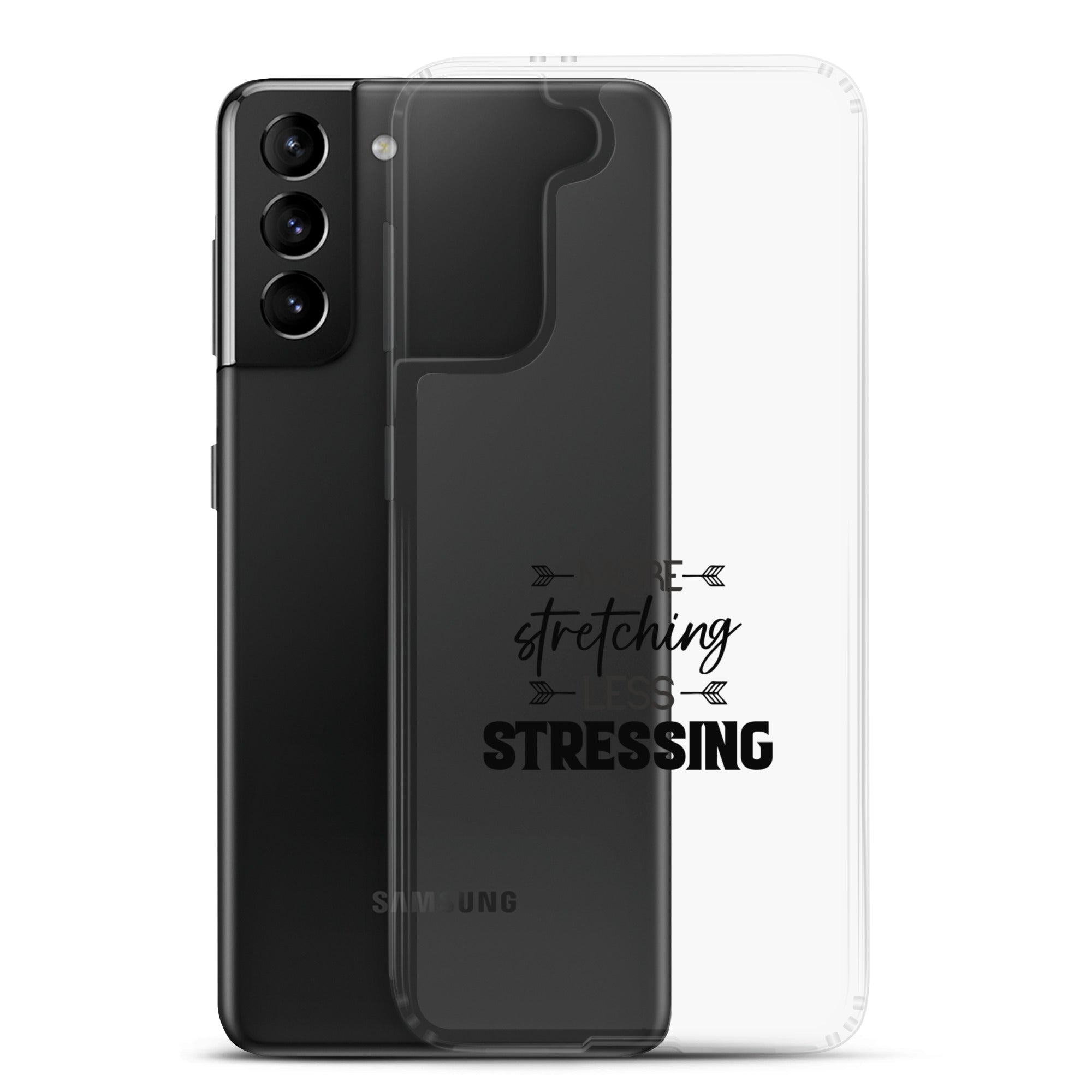 MORE STRETCHING LESS STRESSING - Samsung Case
