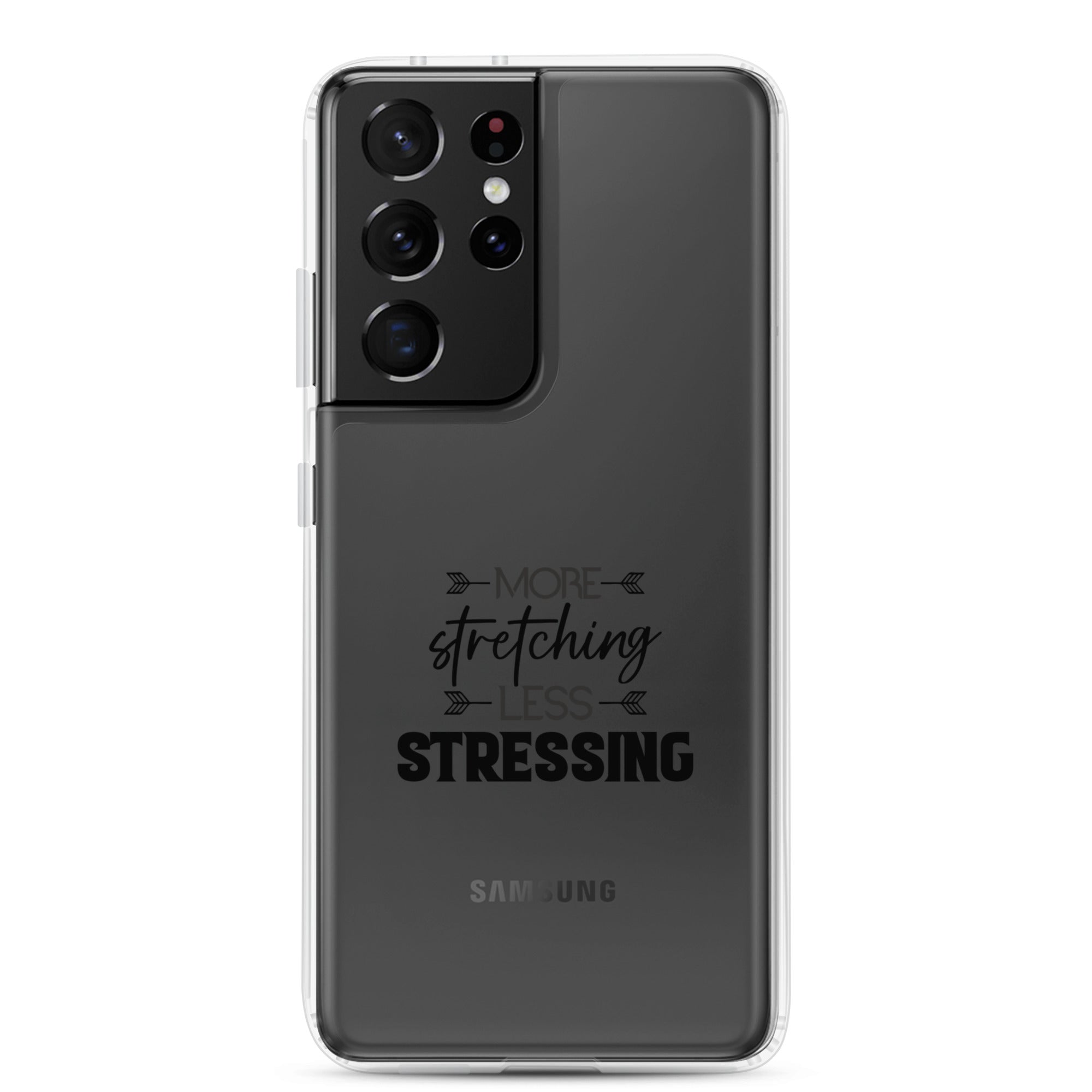 MORE STRETCHING LESS STRESSING - Samsung Case
