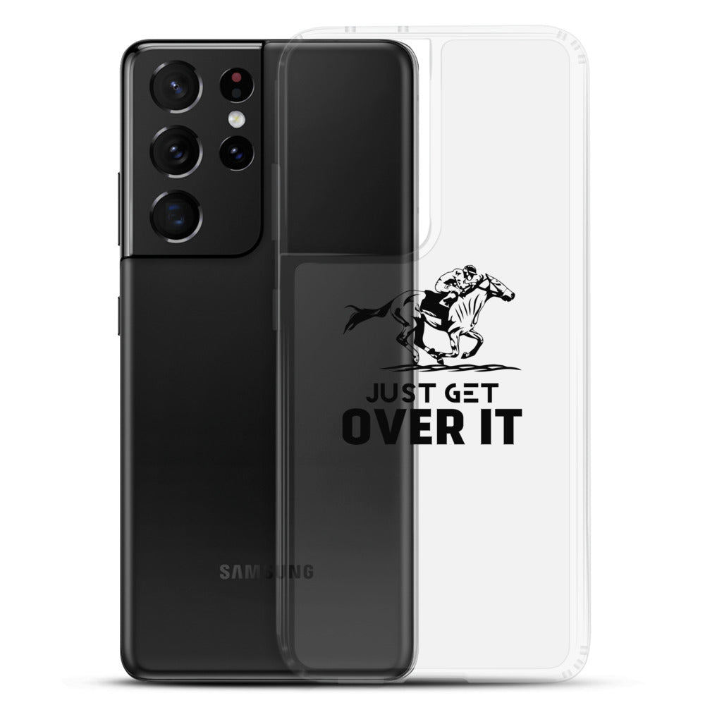 Just get over it- Samsung Case