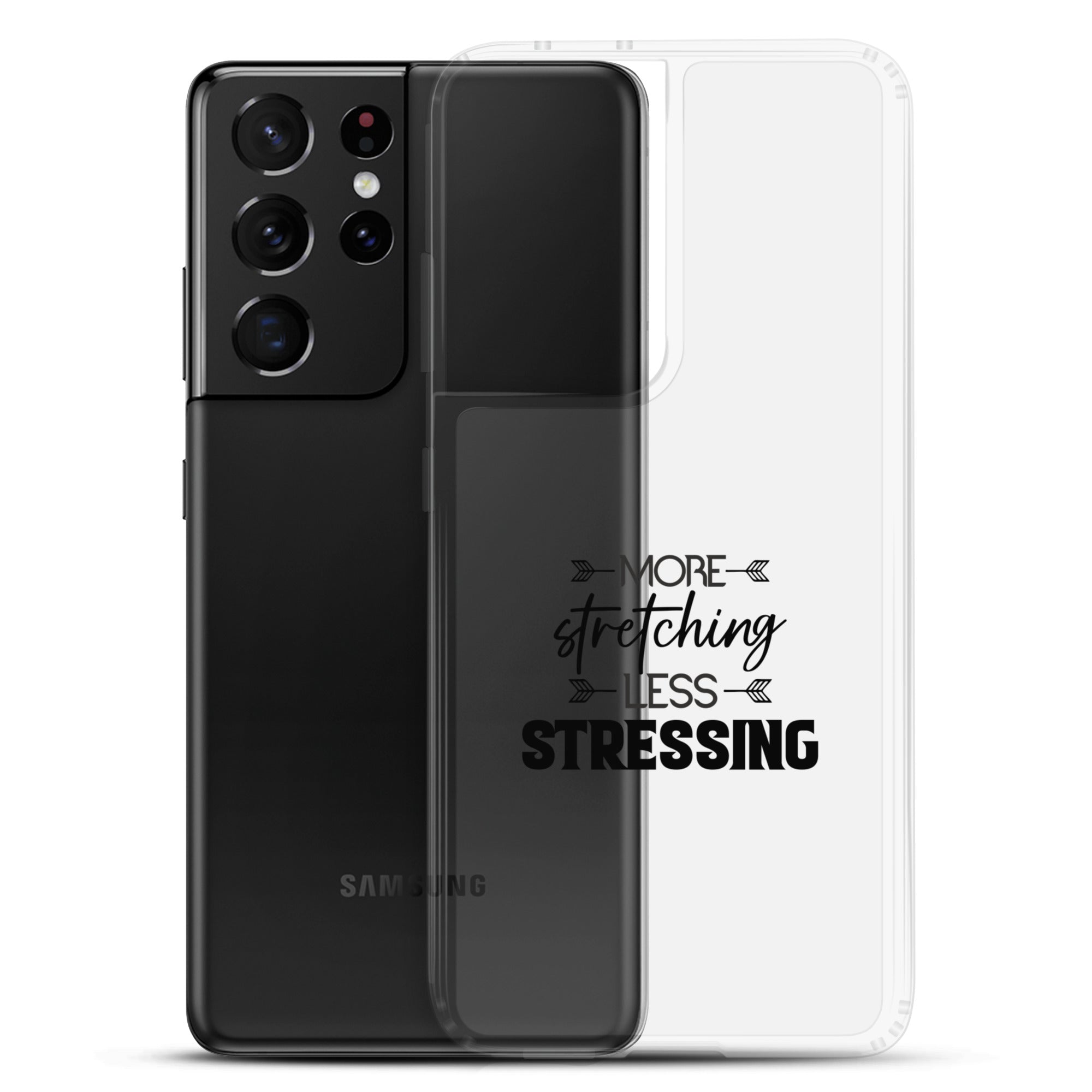 MORE STRETCHING LESS STRESSING - Samsung Case