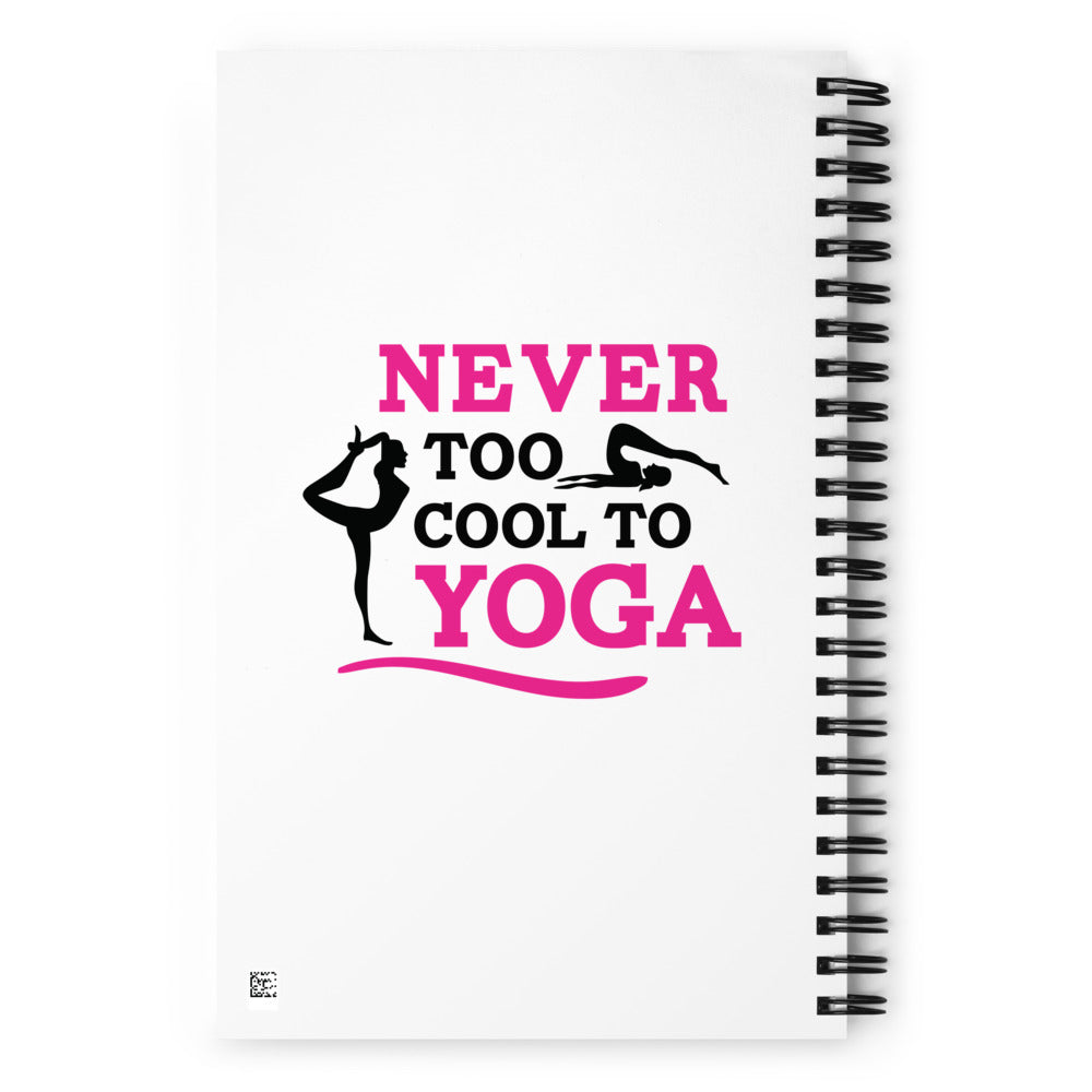 NEVER TOO COOL TO YOGA - Spiral notebook