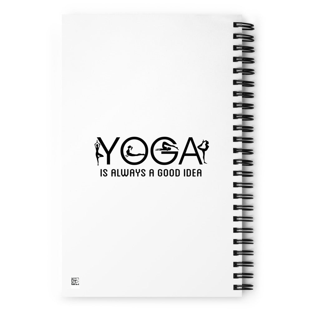 YOGA IS ALWAYS A GOOD IDEA - Spiral notebook