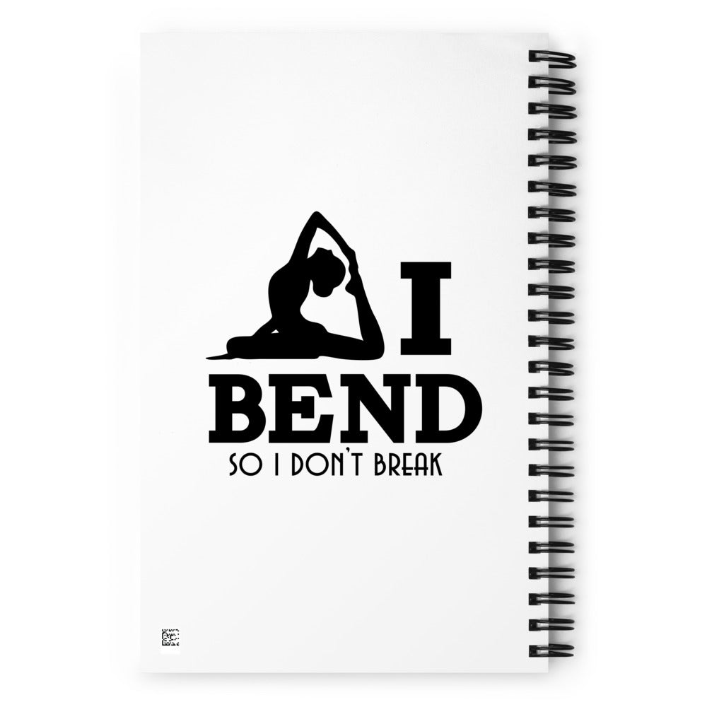 I BEND SO I DON'T BREAK - Spiral notebook