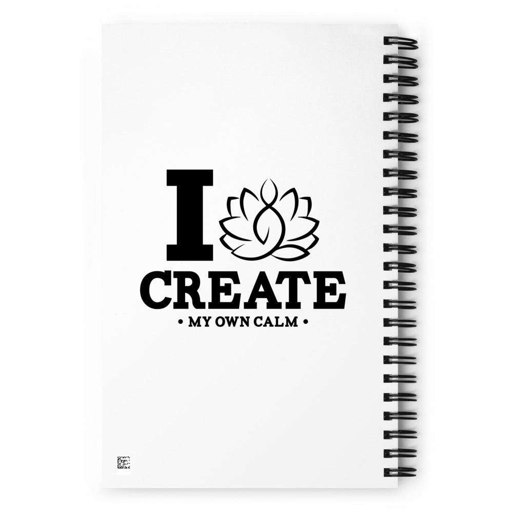 I CREATE MY OWN CALM - Spiral notebook