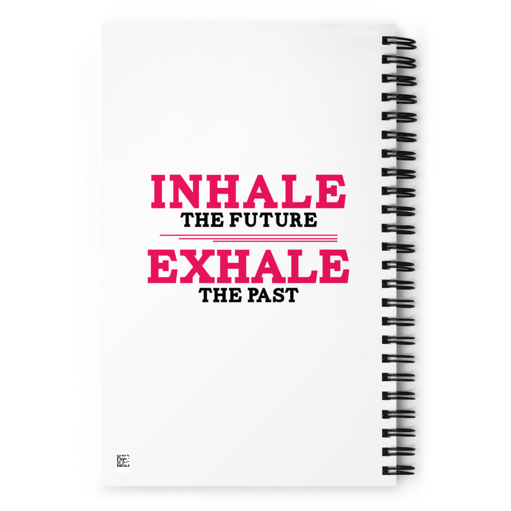 INHALE THE FUTURE EXHALE THE PAST - Spiral notebook