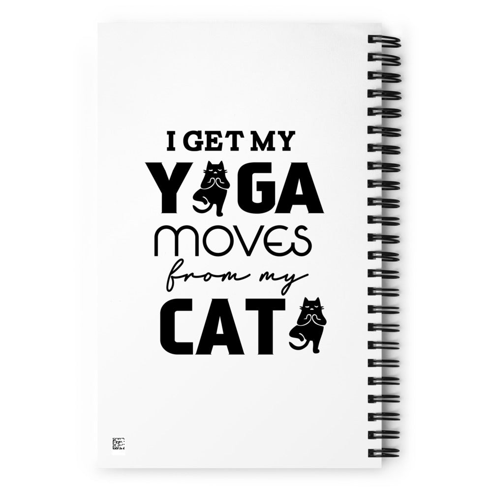 I GET YOGA MOVES FROM MY CAT - Spiral notebook