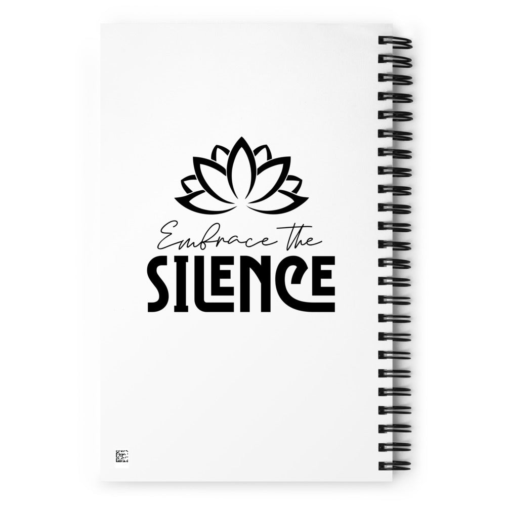 EMBRACE THE SILENCE - Spiral notebook