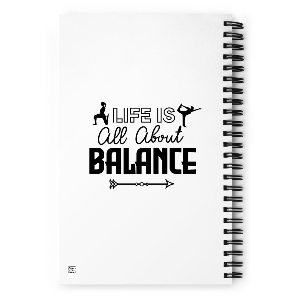 LIFE IS ALL ABOUT BALANCE - Spiral notebook