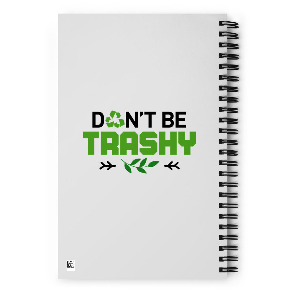 DON'T BE TRASHY - Spiral notebook