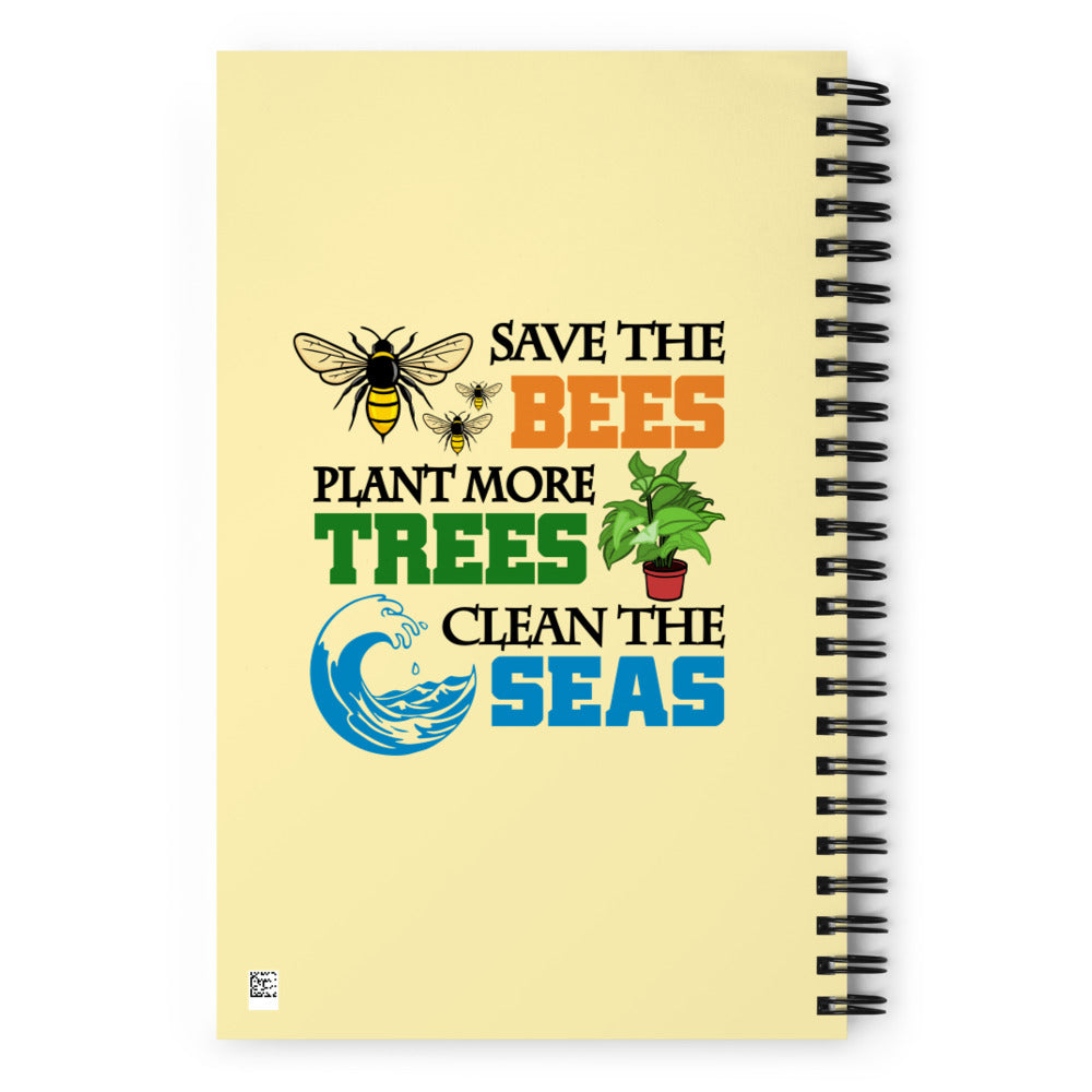 SAVE THE BEES PLANT MORE TREES CLEAN THE SEAS - Spiral notebook