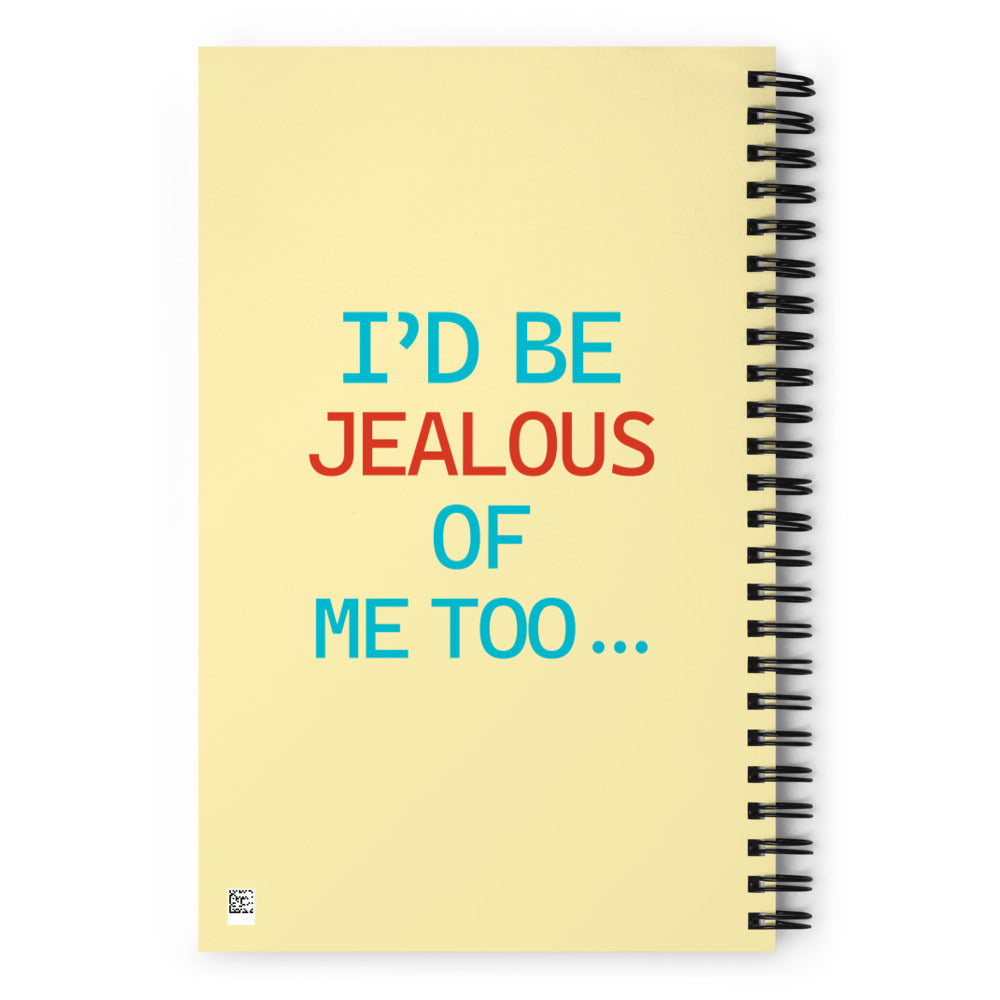 I'D BE JEALOUS OF ME TOO - Spiral notebook