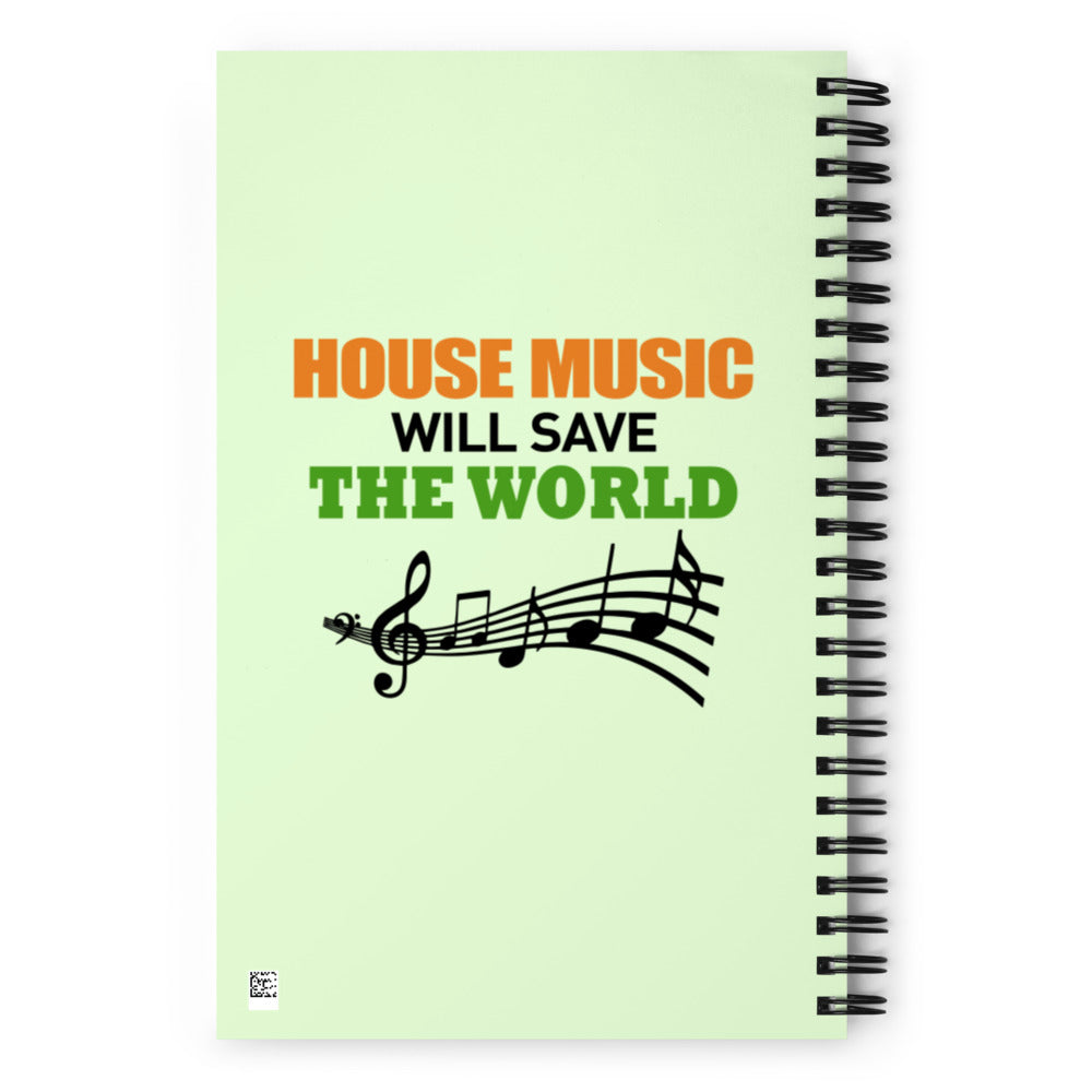 HOUSE MUSIC WILL SAVE THE WORLD - Spiral notebook