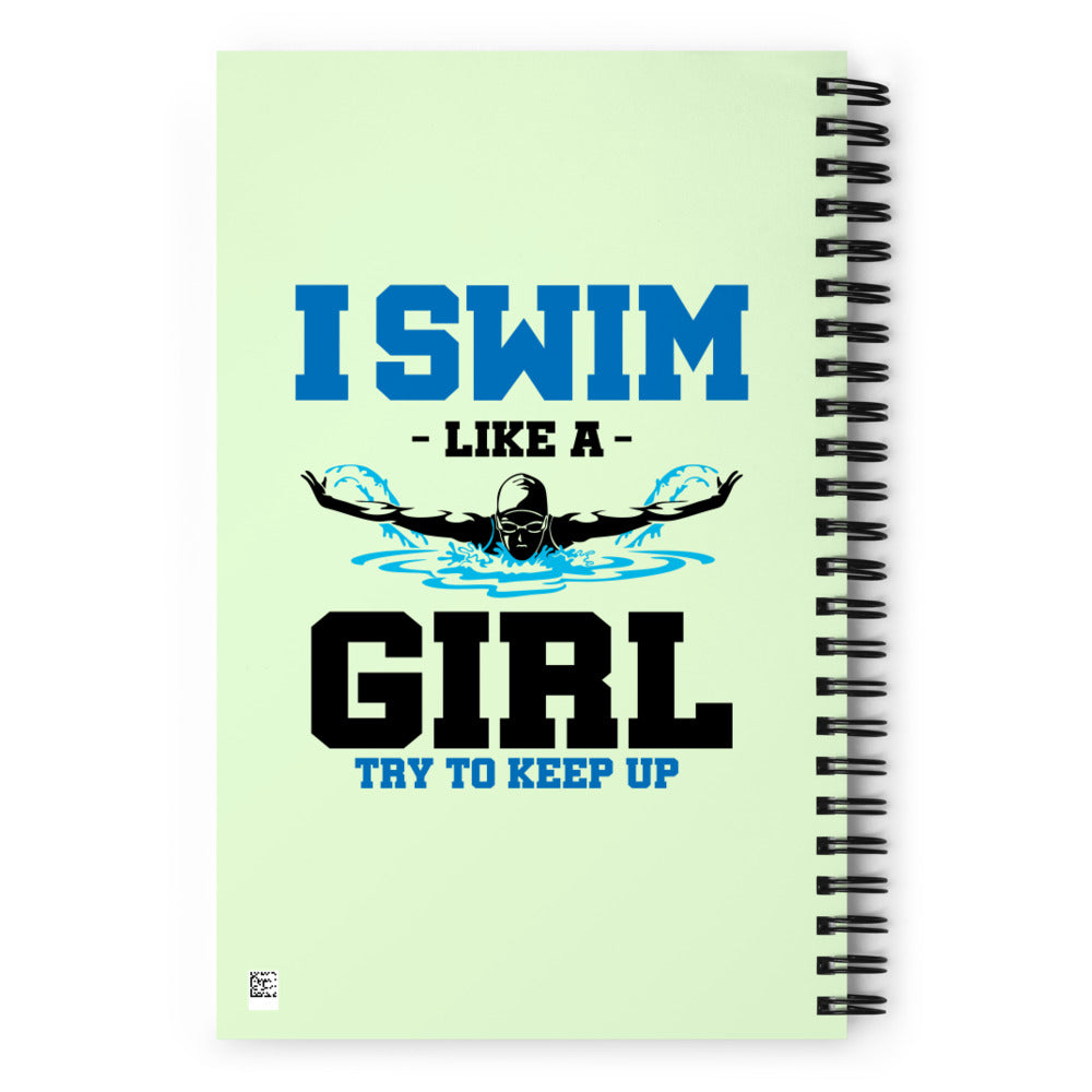 I SWIM LIKE A GIRL TRY TO KEEP UP - Spiral notebook