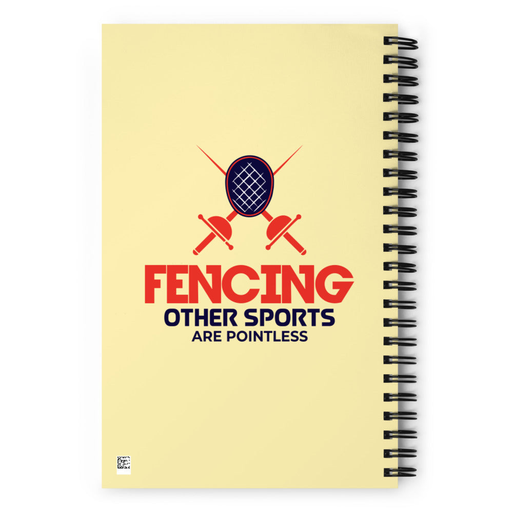 FENCING OTHER SPORTS ARE POINTLESS - Spiral notebook