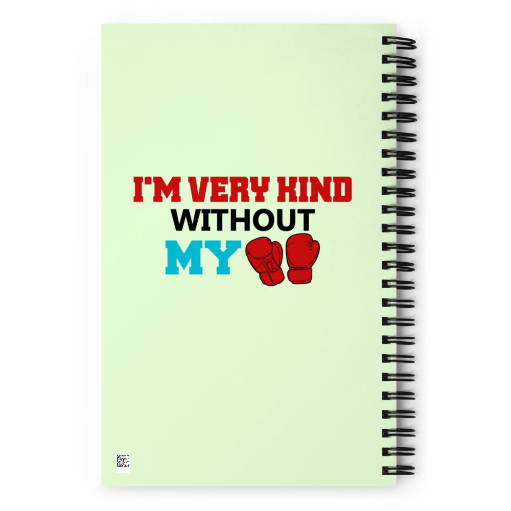 I'M VERY KIND WITHOUT MY BOXING GLOVES - Spiral notebook