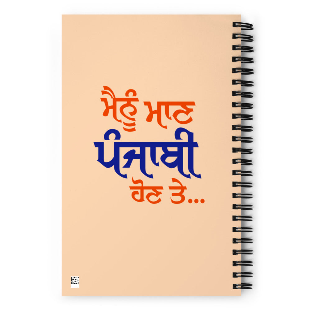 MAINU MAAN PUNJABI HON TE - Spiral notebook