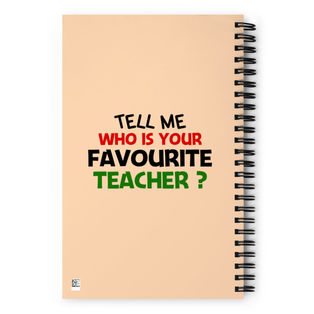 TELL ME WHO IS YOUR FAVOURITE TEACHER - Spiral notebook