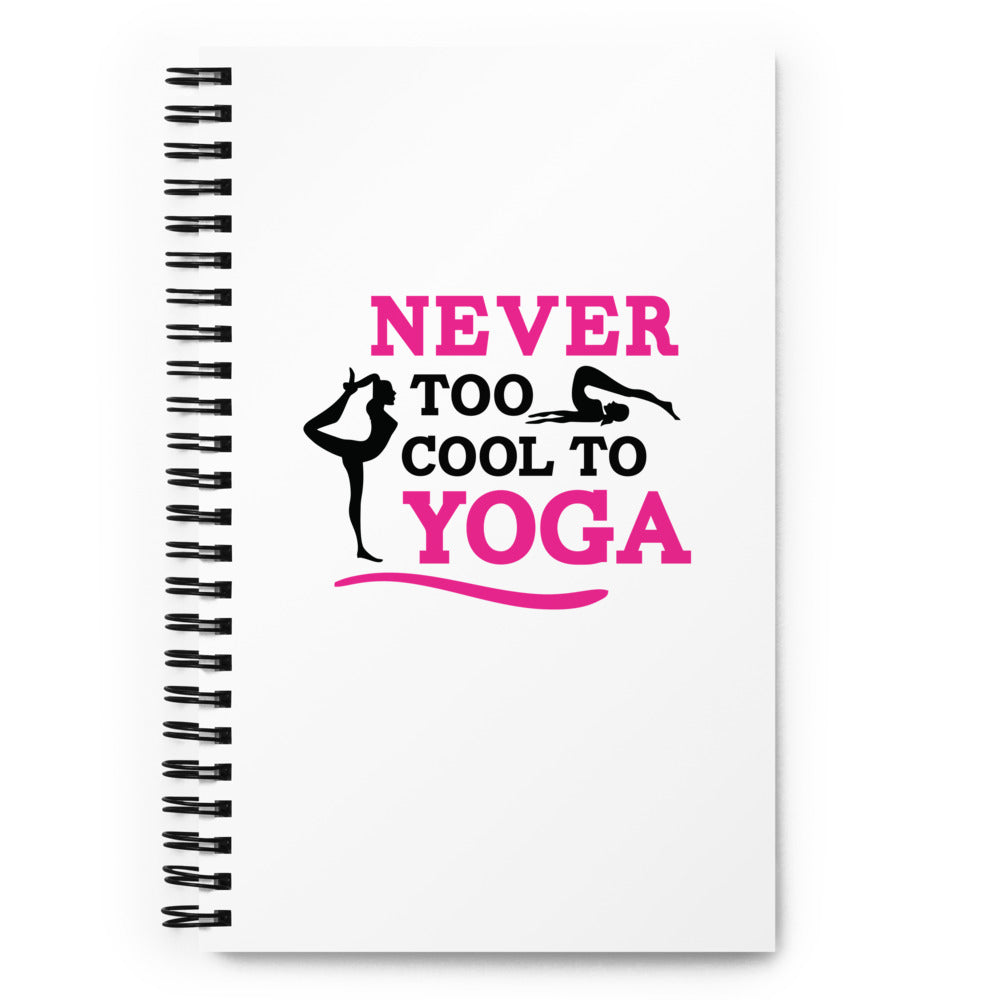 NEVER TOO COOL TO YOGA - Spiral notebook