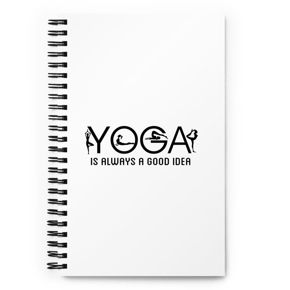 YOGA IS ALWAYS A GOOD IDEA - Spiral notebook