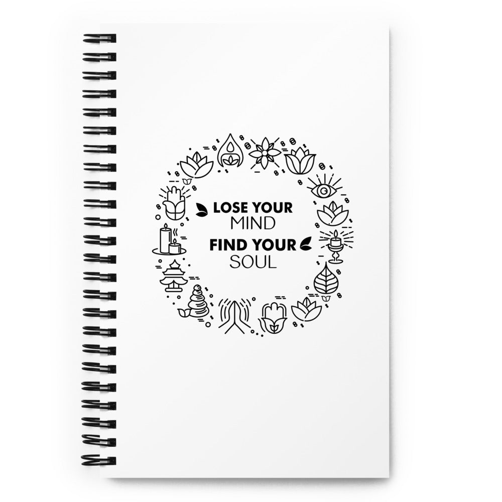 LOSE YOUR MIND FIND YOUR SOUL - Spiral notebook