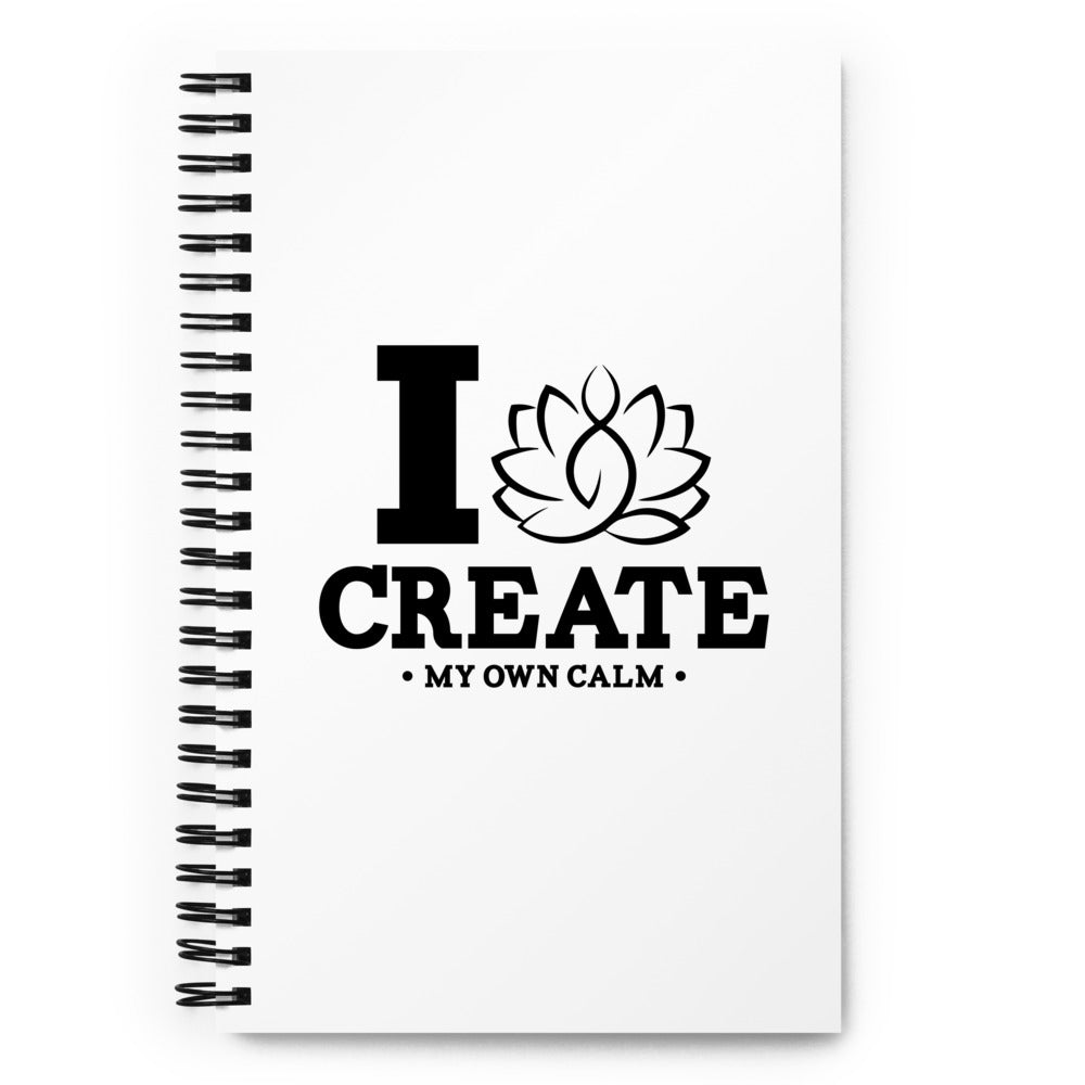 I CREATE MY OWN CALM - Spiral notebook