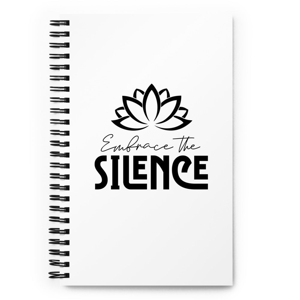 EMBRACE THE SILENCE - Spiral notebook