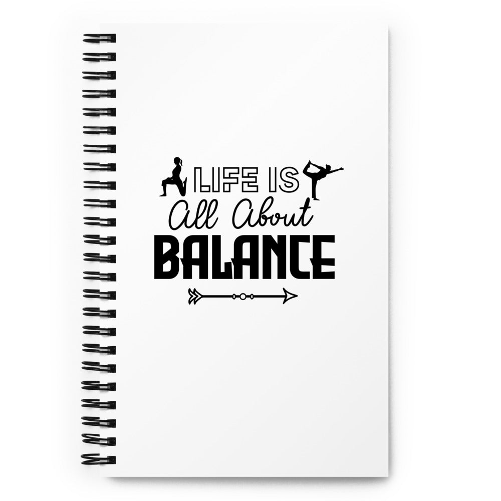 LIFE IS ALL ABOUT BALANCE - Spiral notebook