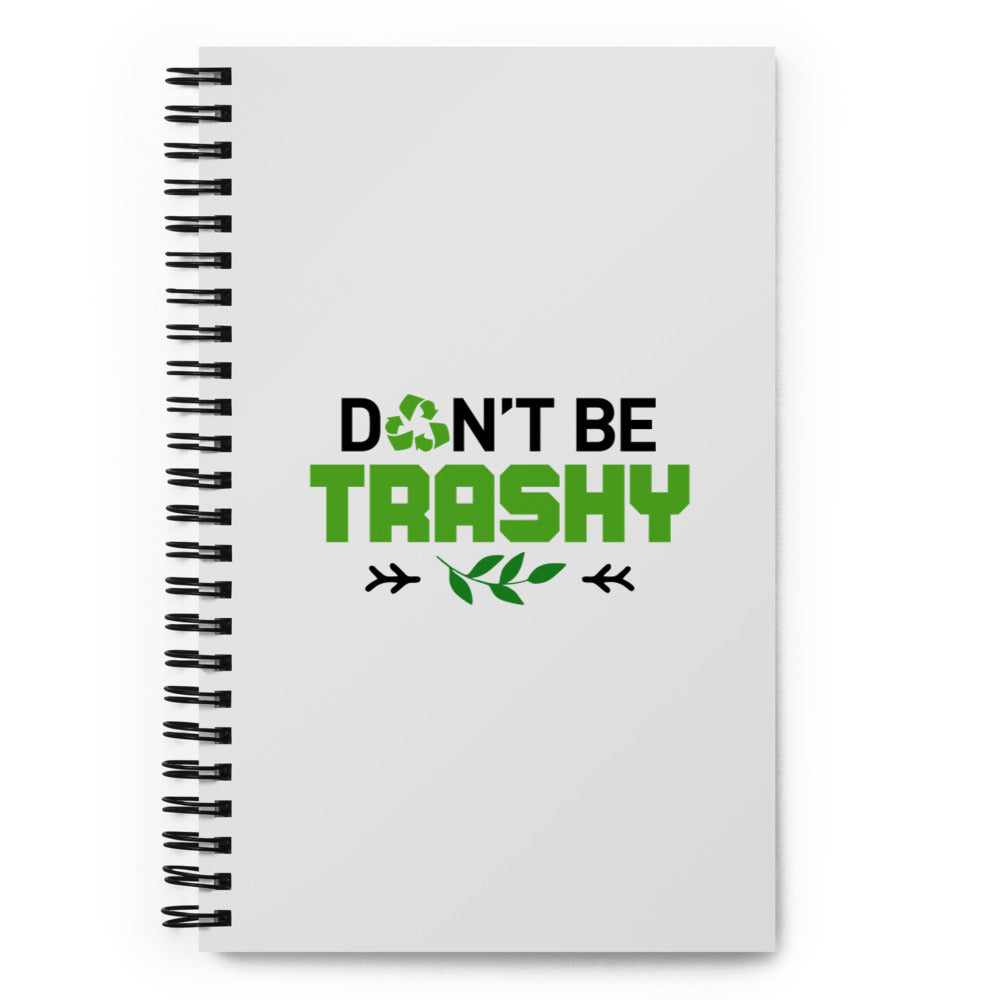 DON'T BE TRASHY - Spiral notebook