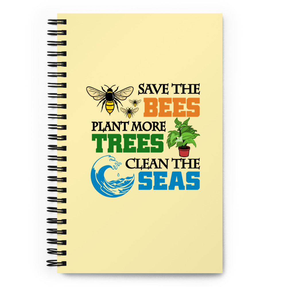 SAVE THE BEES PLANT MORE TREES CLEAN THE SEAS - Spiral notebook