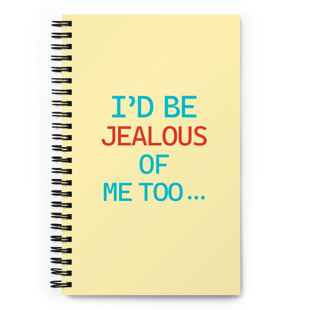 I'D BE JEALOUS OF ME TOO - Spiral notebook